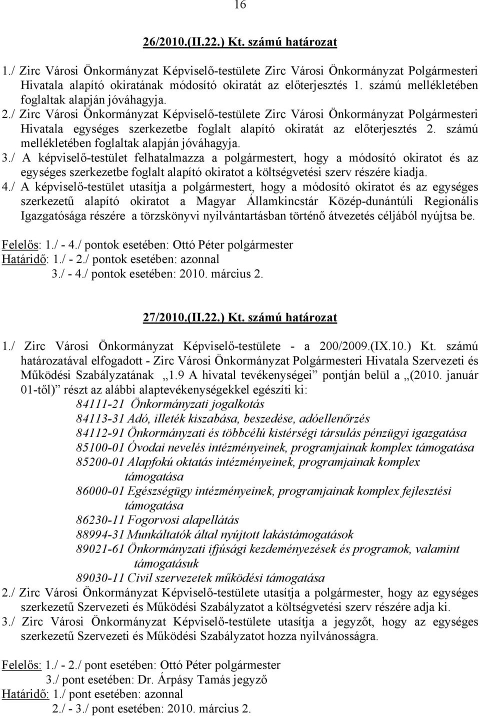 / Zirc Városi Önkormányzat Képviselő-testülete Zirc Városi Önkormányzat Polgármesteri Hivatala egységes szerkezetbe foglalt alapító okiratát az előterjesztés 2.