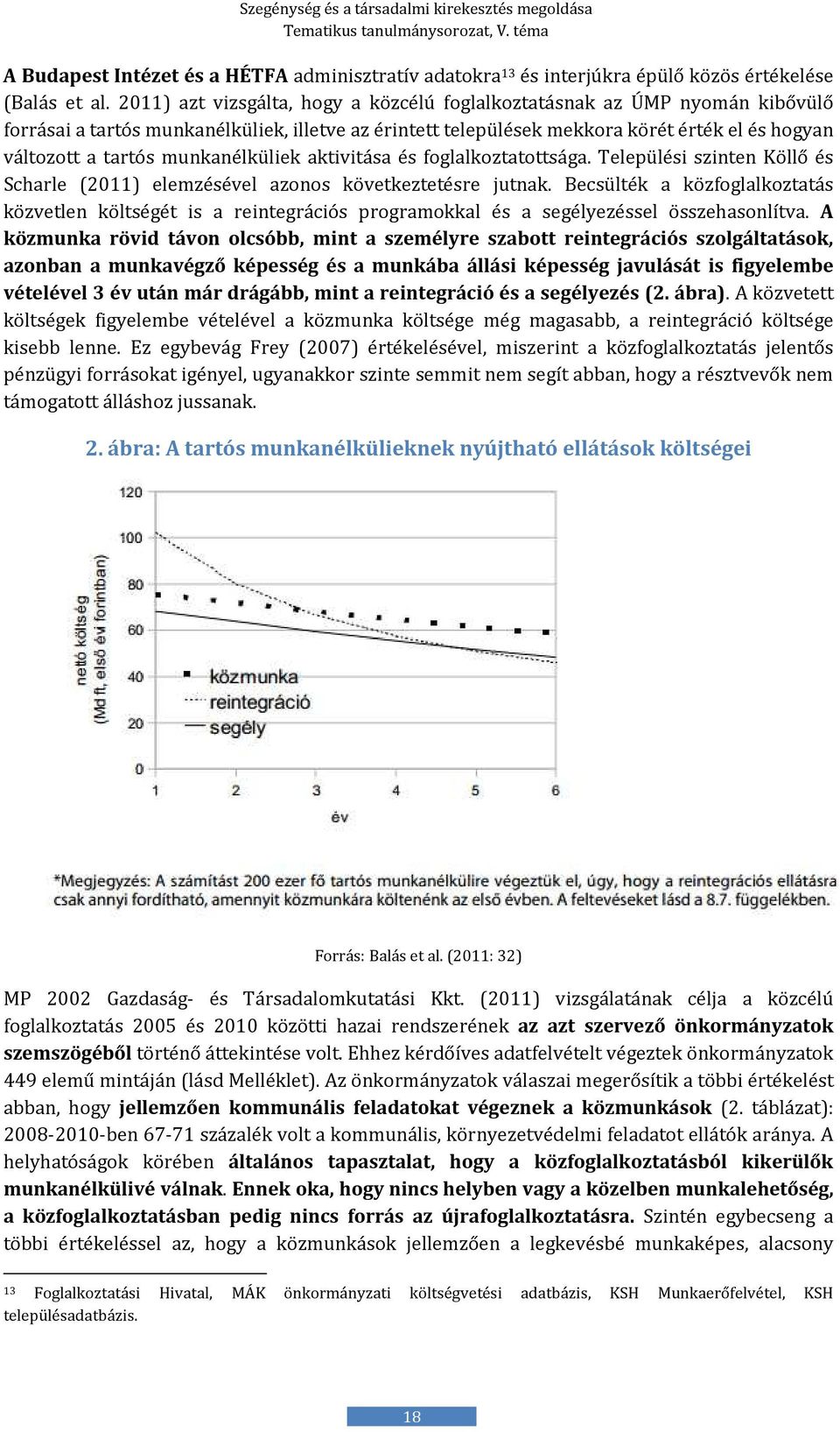 munkanélküliek aktivitása és foglalkoztatottsága. Települési szinten Köllő és Scharle (2011) elemzésével azonos következtetésre jutnak.