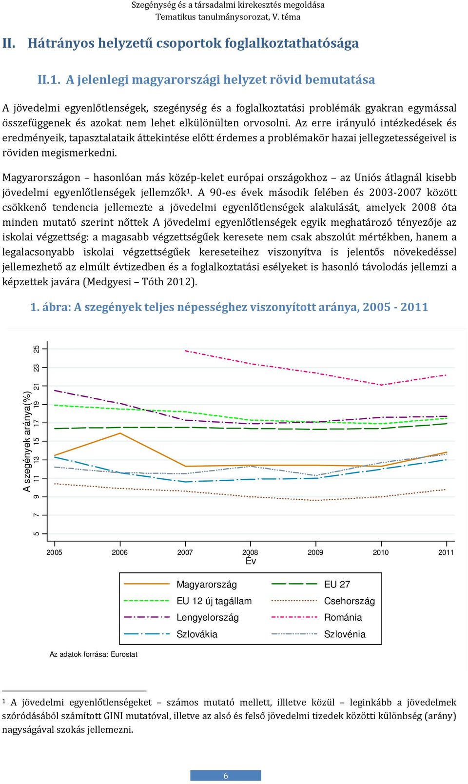 Az erre irányuló intézkedések és eredményeik, tapasztalataik áttekintése előtt érdemes a problémakör hazai jellegzetességeivel is röviden megismerkedni.