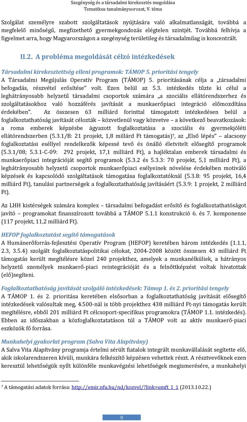 A probléma megoldását célzó intézkedések Társadalmi kirekesztettség elleni programok: TÁMOP 5. prioritási tengely A Társadalmi Megújulás Operatív Program (TÁMOP) 5.