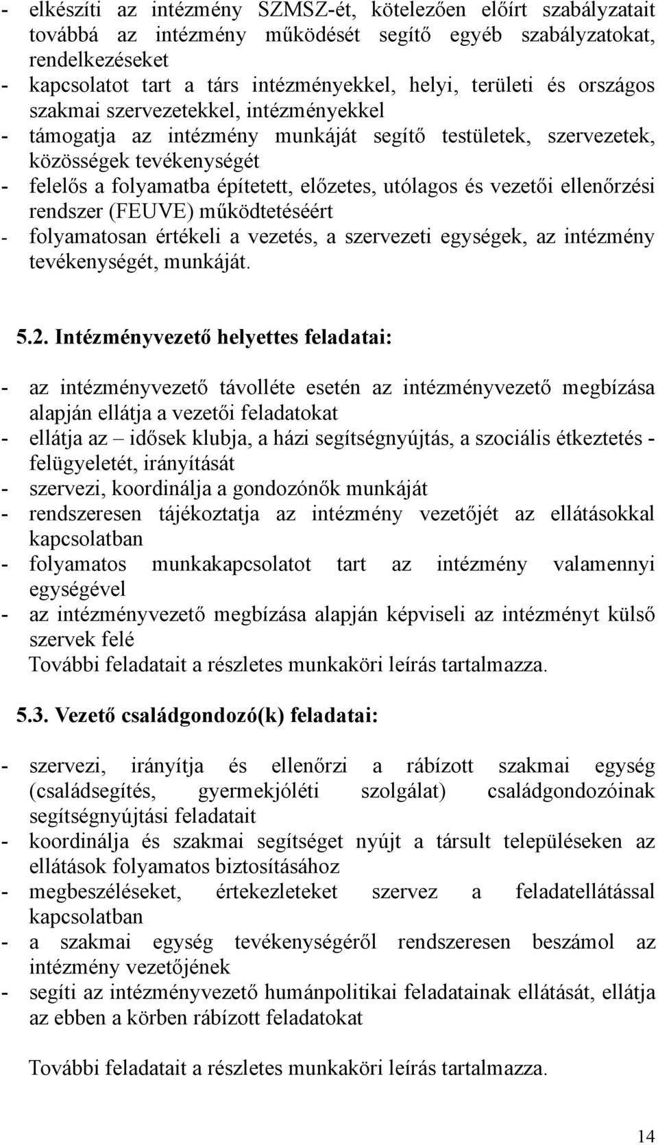 utólagos és vezetői ellenőrzési rendszer (FEUVE) működtetéséért - folyamatosan értékeli a vezetés, a szervezeti egységek, az intézmény tevékenységét, munkáját. 5.2.