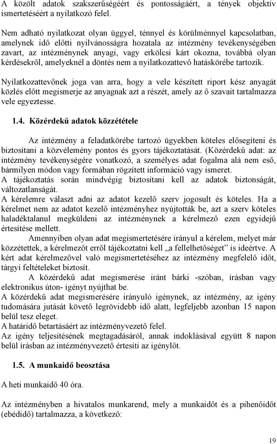 okozna, továbbá olyan kérdésekről, amelyeknél a döntés nem a nyilatkozattevő hatáskörébe tartozik.