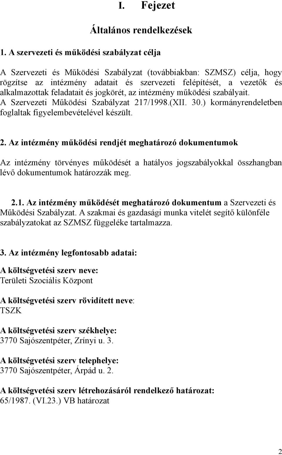 feladatait és jogkörét, az intézmény működési szabályait. A Szervezeti Működési Szabályzat 21