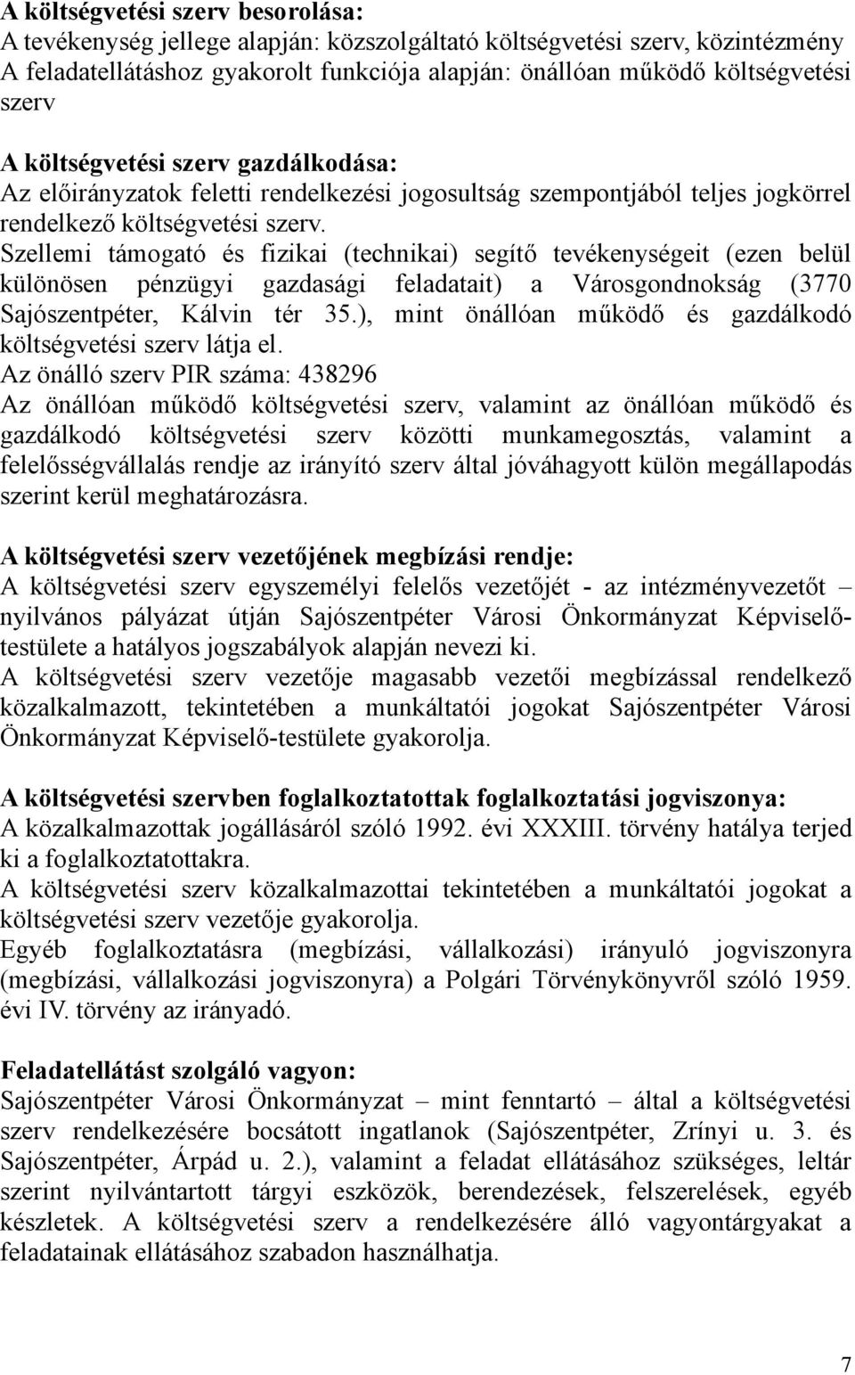 Szellemi támogató és fizikai (technikai) segítő tevékenységeit (ezen belül különösen pénzügyi gazdasági feladatait) a Városgondnokság (3770 Sajószentpéter, Kálvin tér 35.