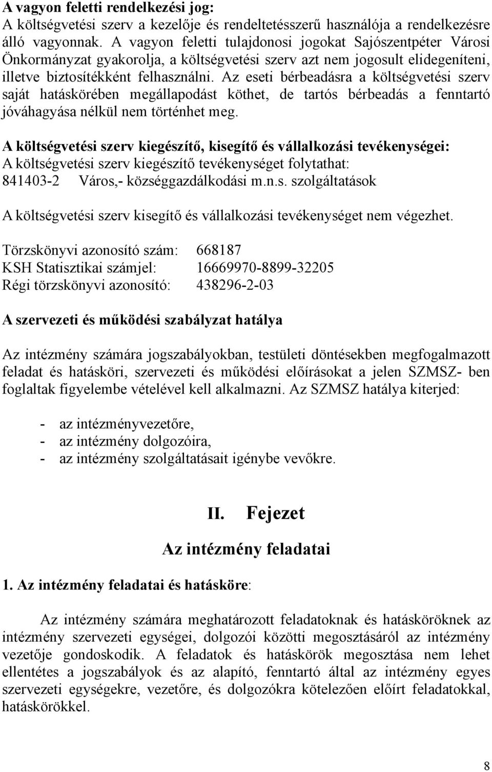 Az eseti bérbeadásra a költségvetési szerv saját hatáskörében megállapodást köthet, de tartós bérbeadás a fenntartó jóváhagyása nélkül nem történhet meg.