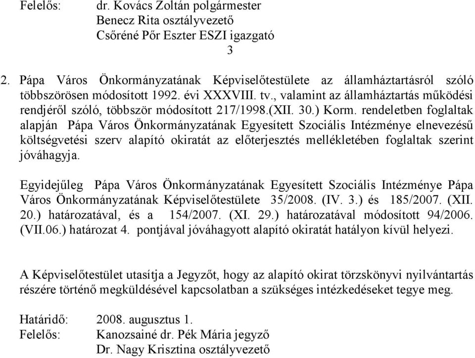 , valamint az államháztartás működési rendjéről szóló, többször módosított 217/1998.(XII. 30.) Korm.