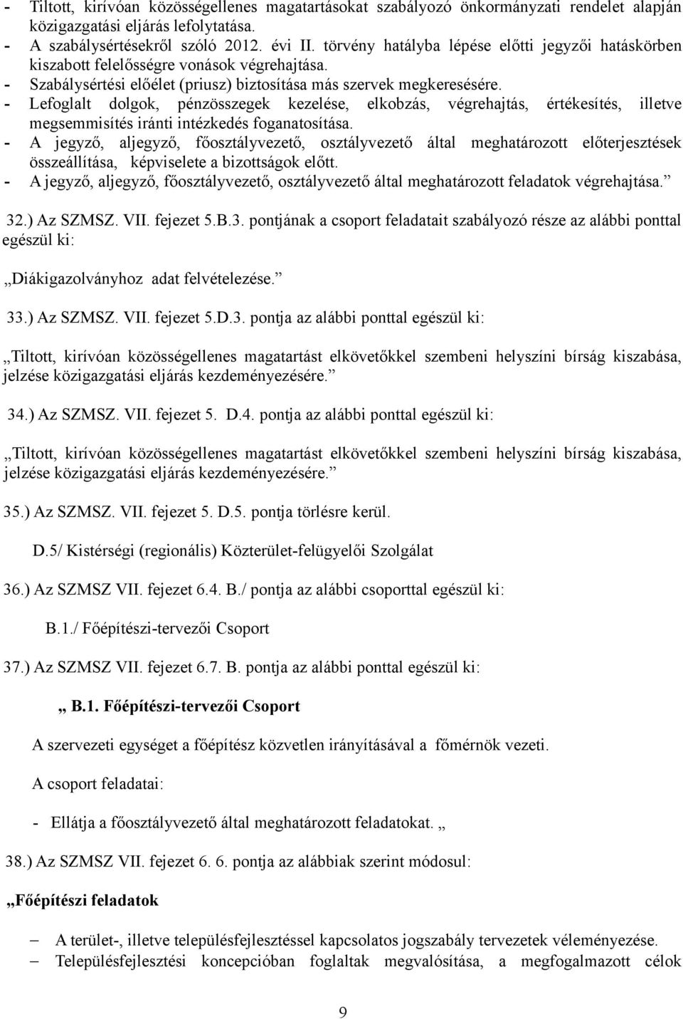 - Lefoglalt dolgok, pénzösszegek kezelése, elkobzás, végrehajtás, értékesítés, illetve megsemmisítés iránti intézkedés foganatosítása.