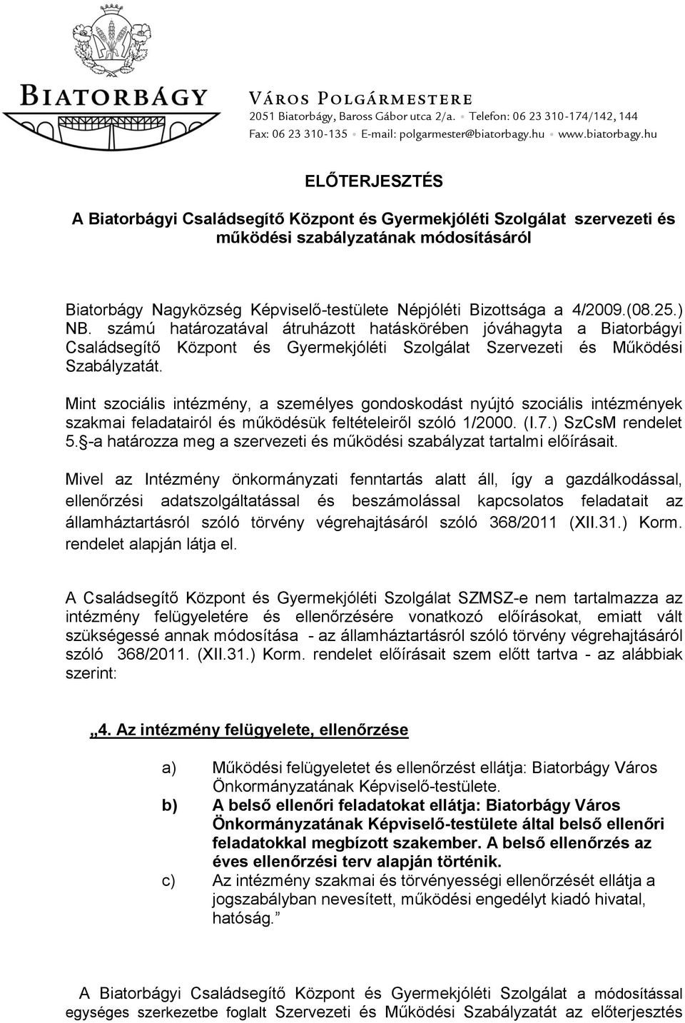 hu ELŐTERJESZTÉS A Biatorbágyi Családsegítő Központ és Gyermekjóléti Szolgálat szervezeti és működési szabályzatának módosításáról Biatorbágy Nagyközség Képviselő-testülete Népjóléti Bizottsága a