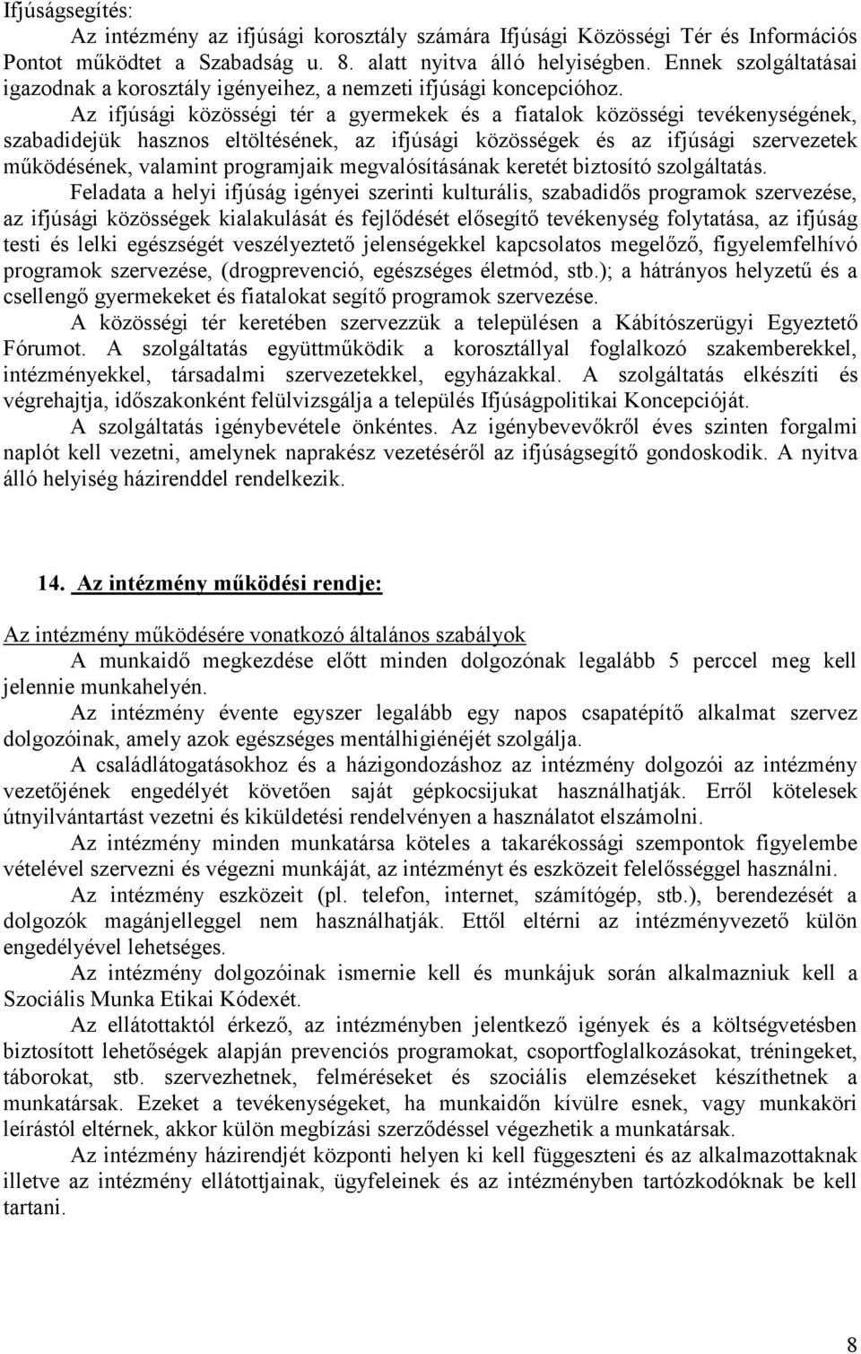 Az ifjúsági közösségi tér a gyermekek és a fiatalok közösségi tevékenységének, szabadidejük hasznos eltöltésének, az ifjúsági közösségek és az ifjúsági szervezetek működésének, valamint programjaik