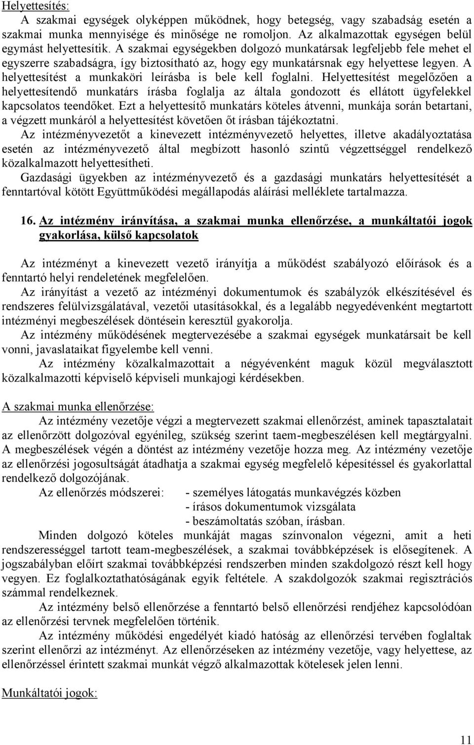 A helyettesítést a munkaköri leírásba is bele kell foglalni. Helyettesítést megelőzően a helyettesítendő munkatárs írásba foglalja az általa gondozott és ellátott ügyfelekkel kapcsolatos teendőket.