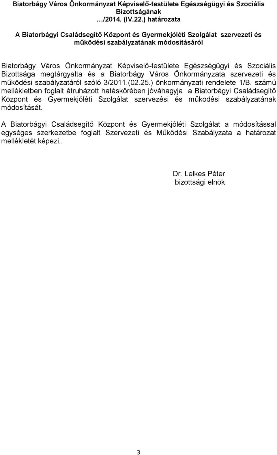 Szociális Bizottsága megtárgyalta és a Biatorbágy Város Önkormányzata szervezeti és működési szabályzatáról szóló 3/2011.(02.25.) önkormányzati rendelete 1/B.