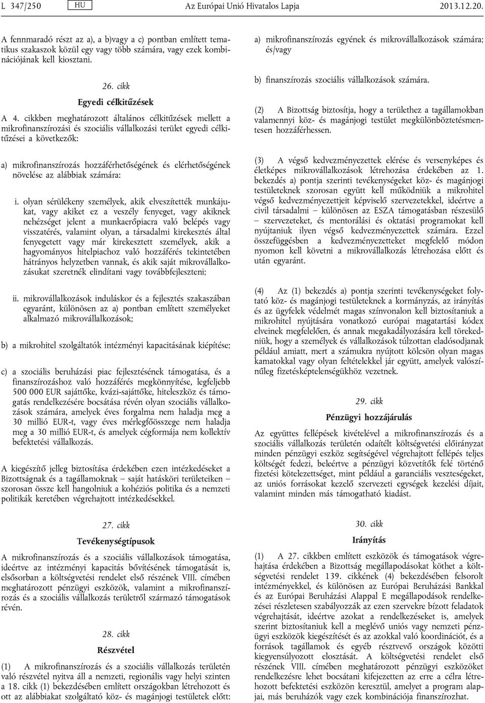 cikkben meghatározott általános célkitűzések mellett a mikrofinanszírozási és szociális vállalkozási terület egyedi célkitűzései a következők: a) mikrofinanszírozás hozzáférhetőségének és