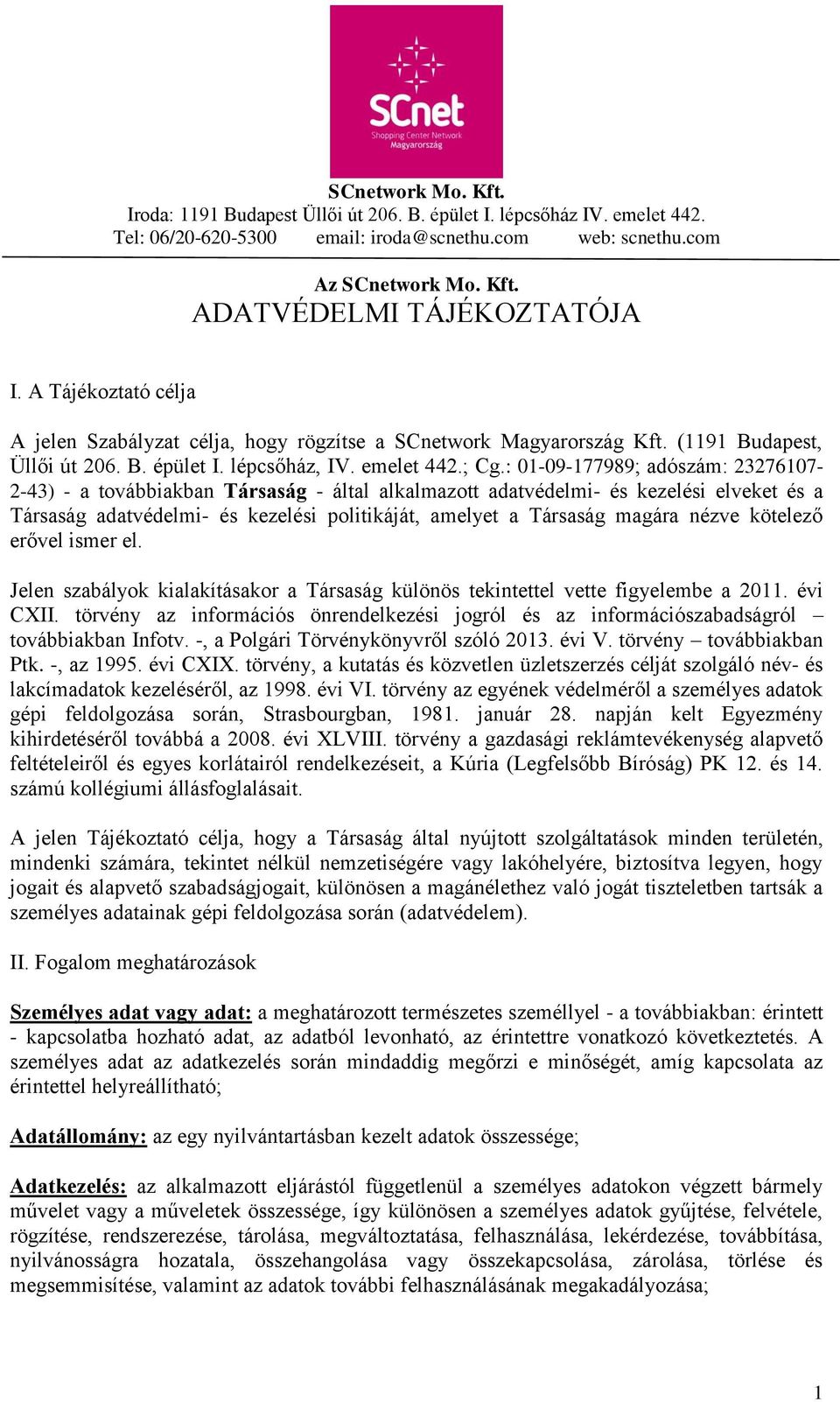 : 01-09-177989; adószám: 23276107-2-43) - a továbbiakban Társaság - által alkalmazott adatvédelmi- és kezelési elveket és a Társaság adatvédelmi- és kezelési politikáját, amelyet a Társaság magára