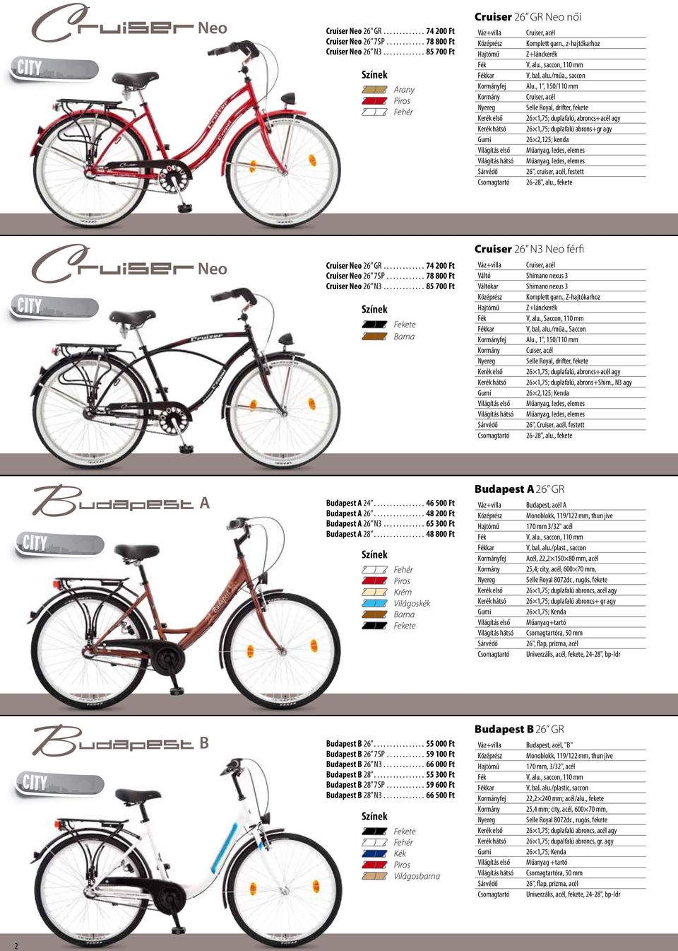 , 1", 150/110 mm Cruiser, acél Selle Royal, drifter, fekete 26 1,75; duplafalú, abroncs+acél agy 26 1,75; duplafalú abrons+gr agy 26 2,125; kenda Világítás első Műanyag, ledes, elemes Világítás hátsó