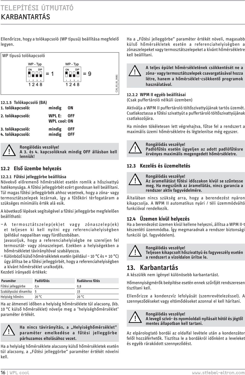 kell beállítani...5 Tolókapcsoló (BA). tolókapcsoló: mindig ON. tolókapcsoló: WPL E: OFF WPL cool: ON. tolókapcsoló: mindig OFF.