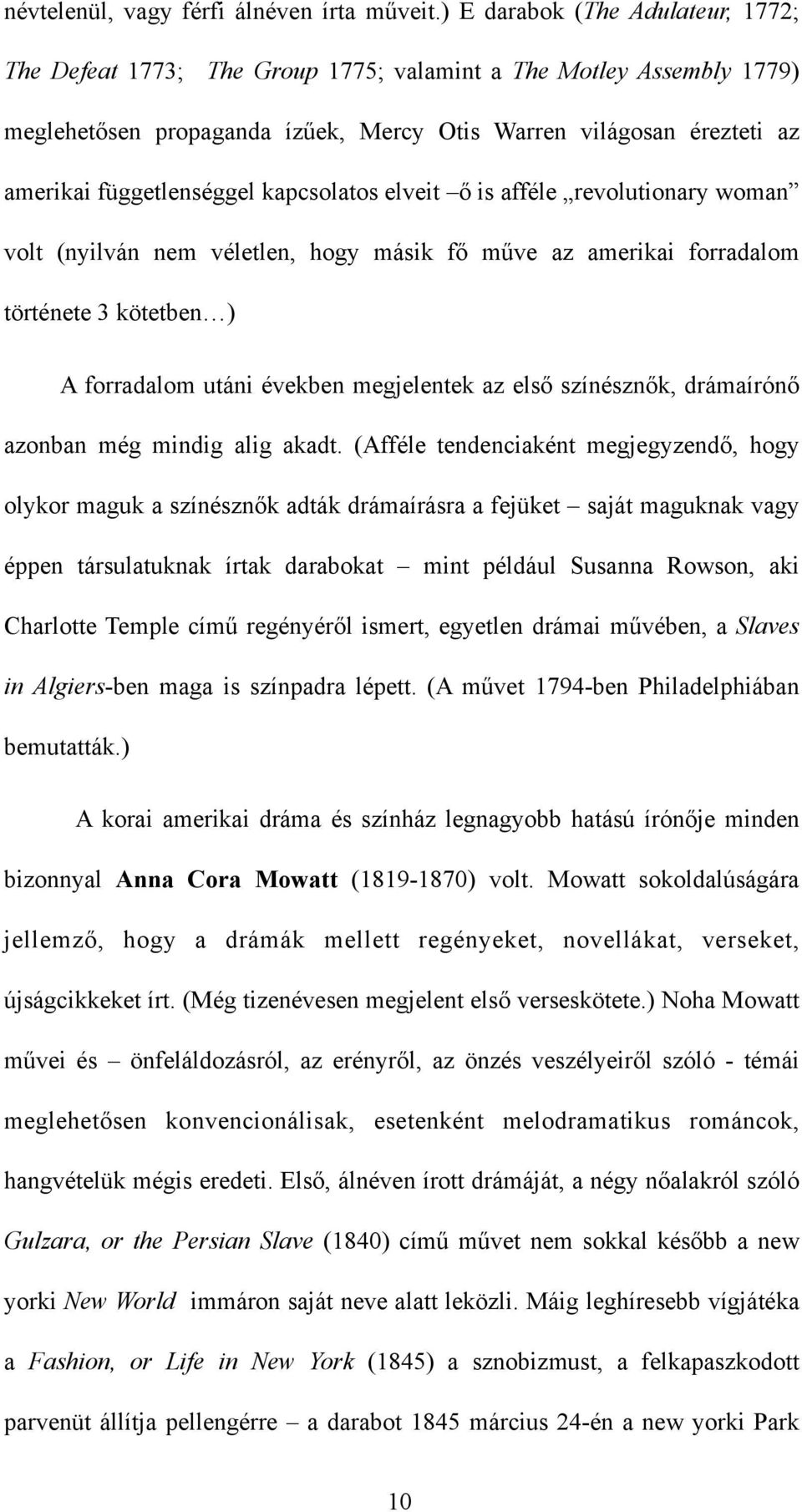 kapcsolatos elveit ő is afféle revolutionary woman volt (nyilván nem véletlen, hogy másik fő műve az amerikai forradalom története 3 kötetben ) A forradalom utáni években megjelentek az első