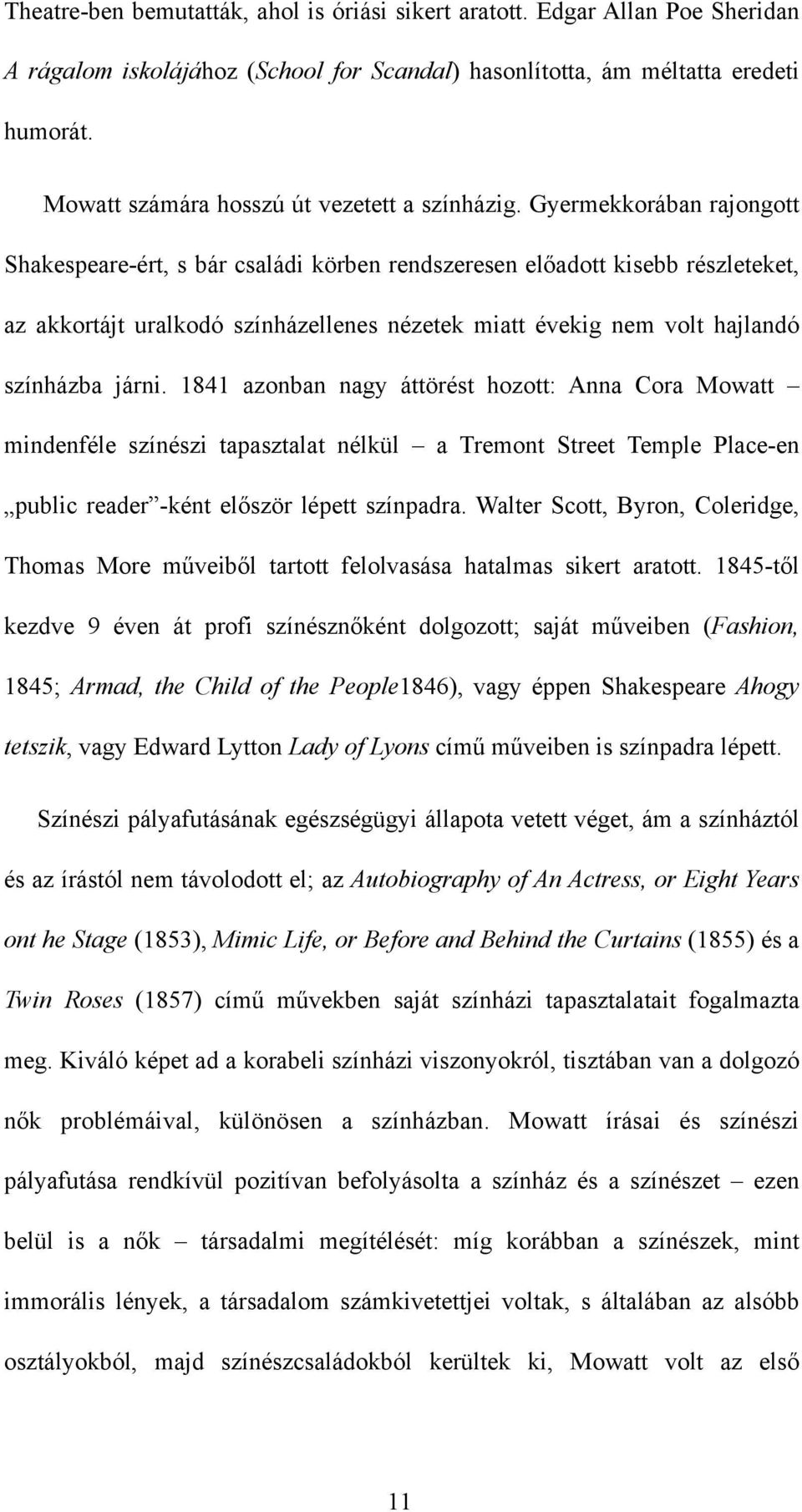 Gyermekkorában rajongott Shakespeare-ért, s bár családi körben rendszeresen előadott kisebb részleteket, az akkortájt uralkodó színházellenes nézetek miatt évekig nem volt hajlandó színházba járni.