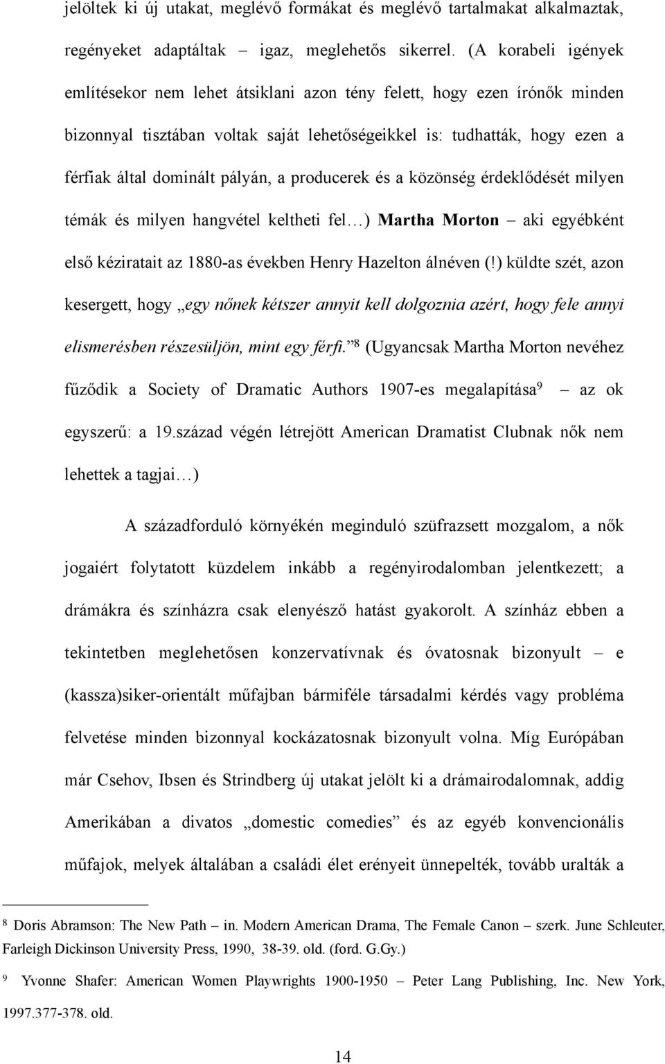 pályán, a producerek és a közönség érdeklődését milyen témák és milyen hangvétel keltheti fel ) Martha Morton aki egyébként első kéziratait az 1880-as években Henry Hazelton álnéven (!