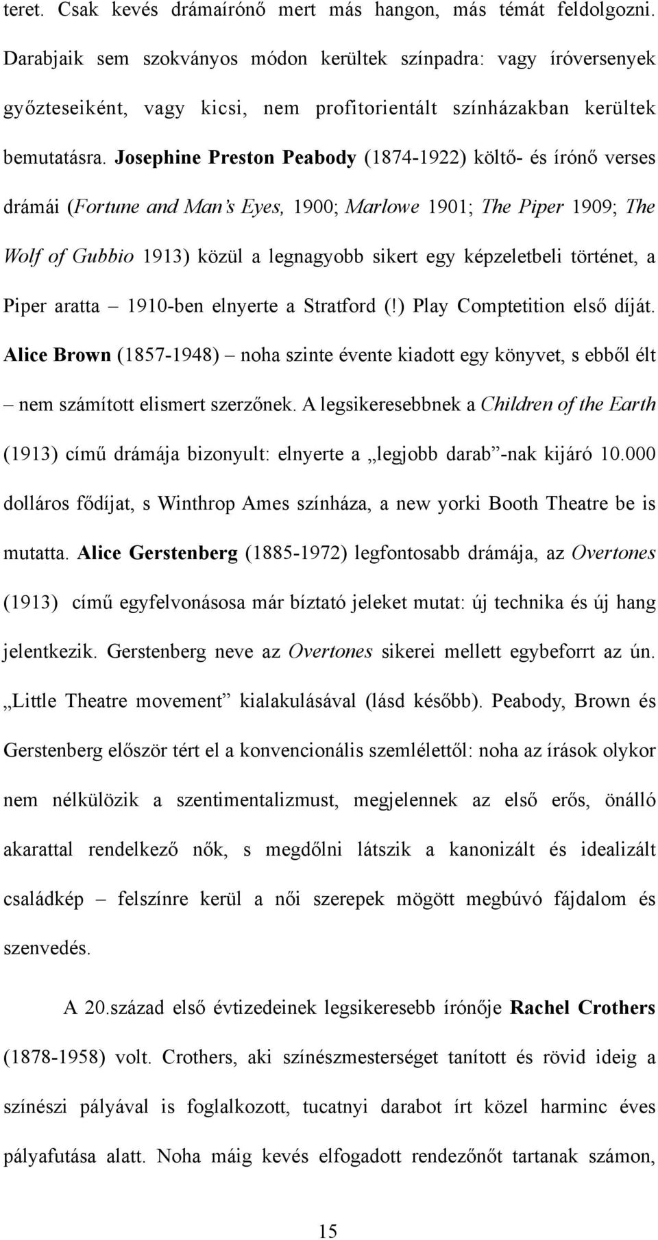 Josephine Preston Peabody (1874-1922) költő- és írónő verses drámái (Fortune and Man s Eyes, 1900; Marlowe 1901; The Piper 1909; The Wolf of Gubbio 1913) közül a legnagyobb sikert egy képzeletbeli