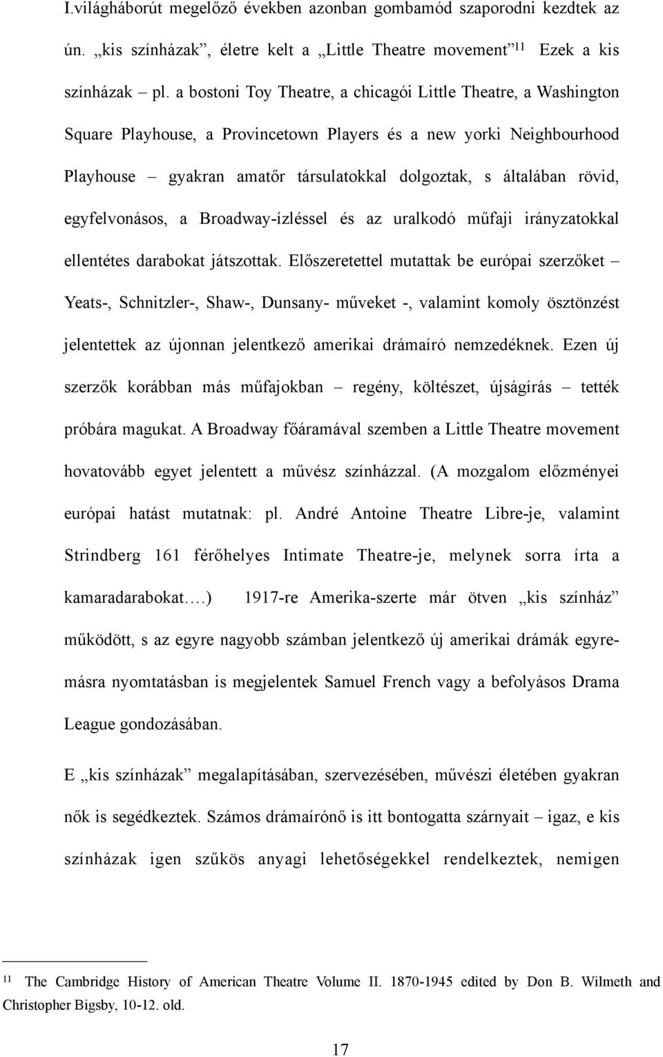 rövid, egyfelvonásos, a Broadway-ízléssel és az uralkodó műfaji irányzatokkal ellentétes darabokat játszottak.