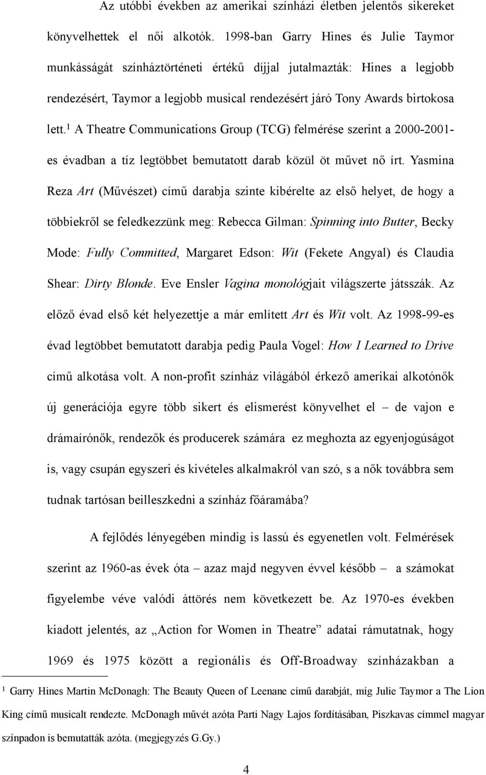 1 A Theatre Communications Group (TCG) felmérése szerint a 2000-2001- es évadban a tíz legtöbbet bemutatott darab közül öt művet nő írt.