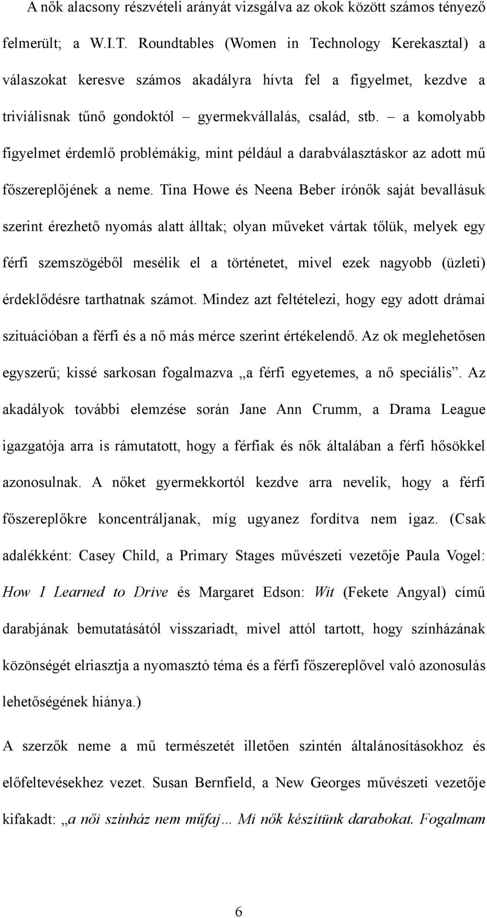 a komolyabb figyelmet érdemlő problémákig, mint például a darabválasztáskor az adott mű főszereplőjének a neme.