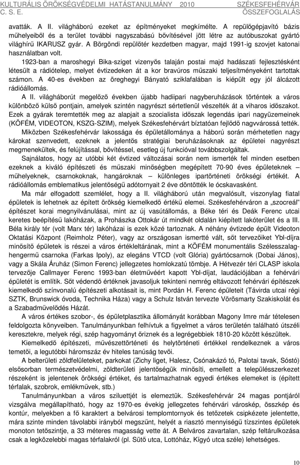 1923-ban a maroshegyi Bika-sziget vizenyős talaján postai majd hadászati fejlesztésként létesült a rádiótelep, melyet évtizedeken át a kor bravúros műszaki teljesítményeként tartottak számon.