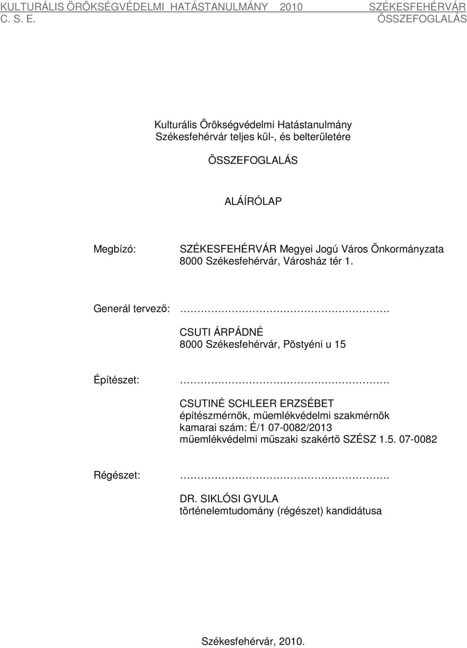 CSUTI ÁRPÁDNÉ 8000 Székesfehérvár, Pöstyéni u 15 Építészet:.