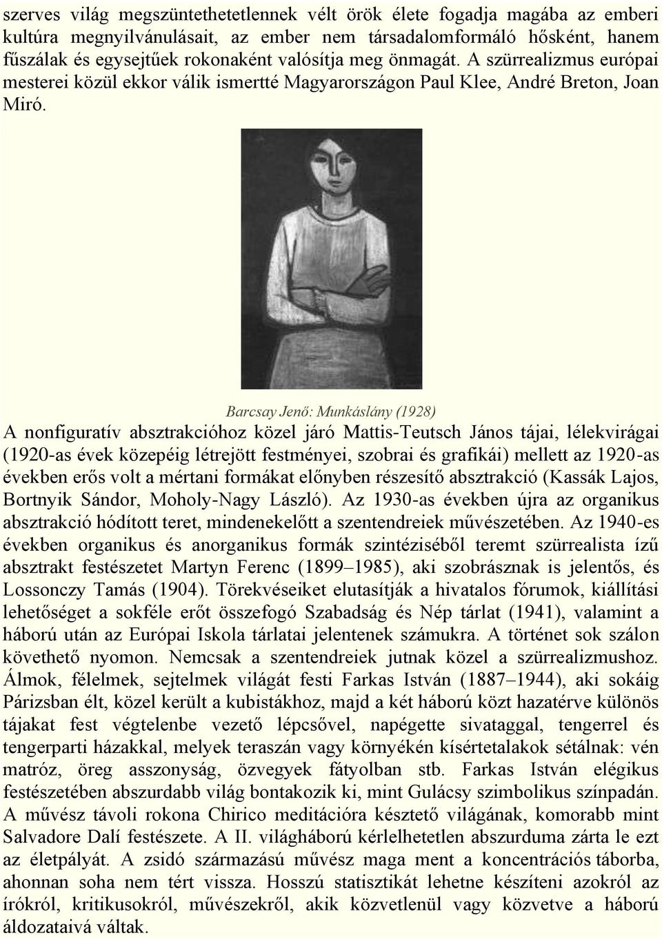 Barcsay Jenő: Munkáslány (1928) A nonfiguratív absztrakcióhoz közel járó Mattis-Teutsch János tájai, lélekvirágai (1920-as évek közepéig létrejött festményei, szobrai és grafikái) mellett az 1920-as