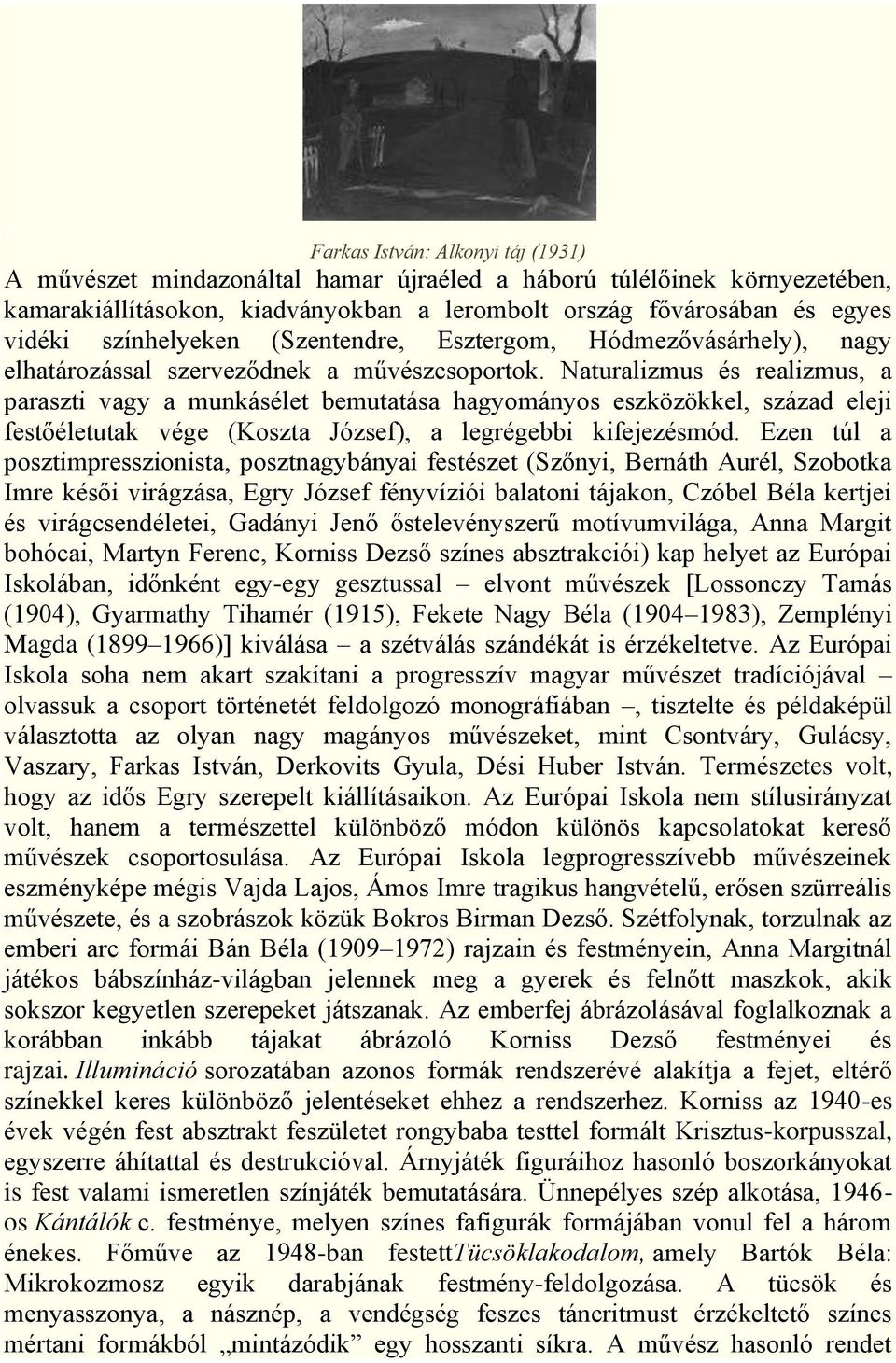 Naturalizmus és realizmus, a paraszti vagy a munkásélet bemutatása hagyományos eszközökkel, század eleji festőéletutak vége (Koszta József), a legrégebbi kifejezésmód.