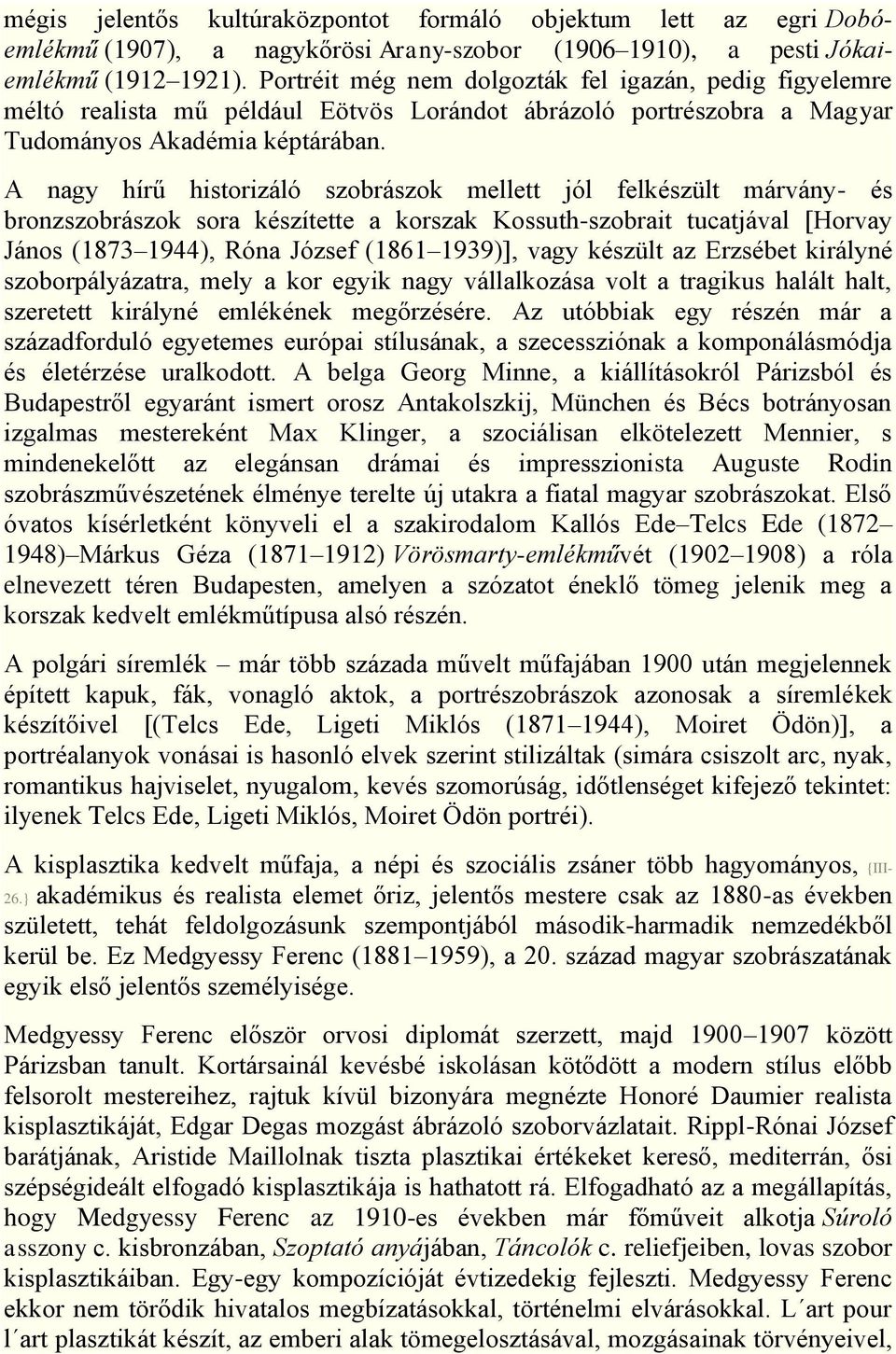 A nagy hírű historizáló szobrászok mellett jól felkészült márvány- és bronzszobrászok sora készítette a korszak Kossuth-szobrait tucatjával [Horvay János (1873 1944), Róna József (1861 1939)], vagy