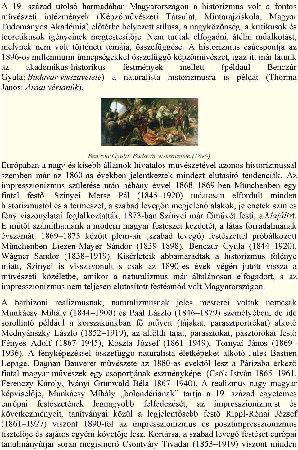 A historizmus csúcspontja az 1896-os millenniumi ünnepségekkel összefüggő képzőművészet, igaz itt már látunk az akademikus-historikus festmények mellett (például Benczúr Gyula: Budavár visszavétele)