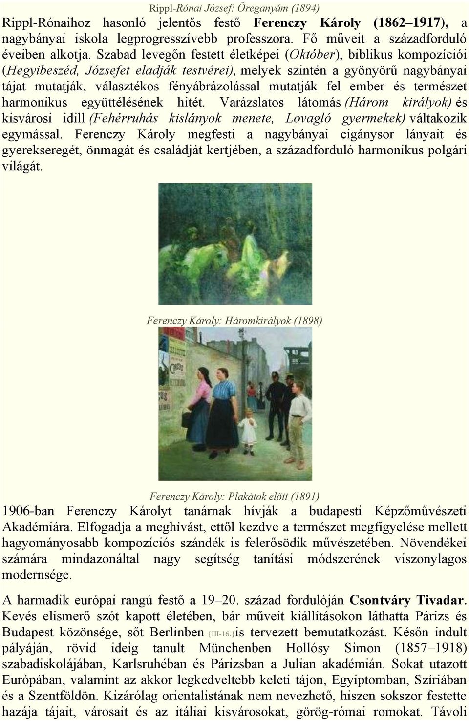 fel ember és természet harmonikus együttélésének hitét. Varázslatos látomás (Három királyok) és kisvárosi idill (Fehérruhás kislányok menete, Lovagló gyermekek) váltakozik egymással.