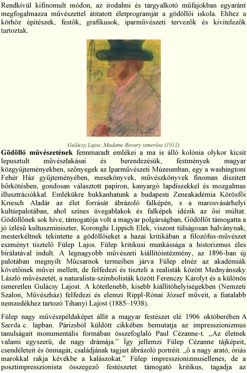 Gulácsy Lajos: Madame Bovary ismerőse (1911) Gödöllő művészetének fennmaradt emlékei a ma is álló kolónia olykor kicsit lepusztult művészlakásai és berendezésük, festmények magyar közgyűjteményekben,