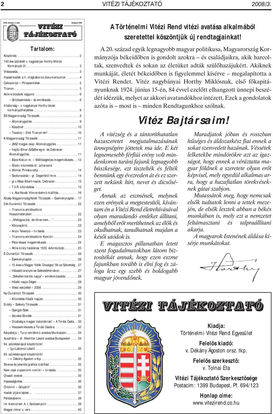 .......................... 6 Sírkõszentelés és emlékezés.................. 6 A bátorság v. nagybányai Horthy István kormányzóhelyettes............................ 8 ÉK-Magyarországi Törzsszék.