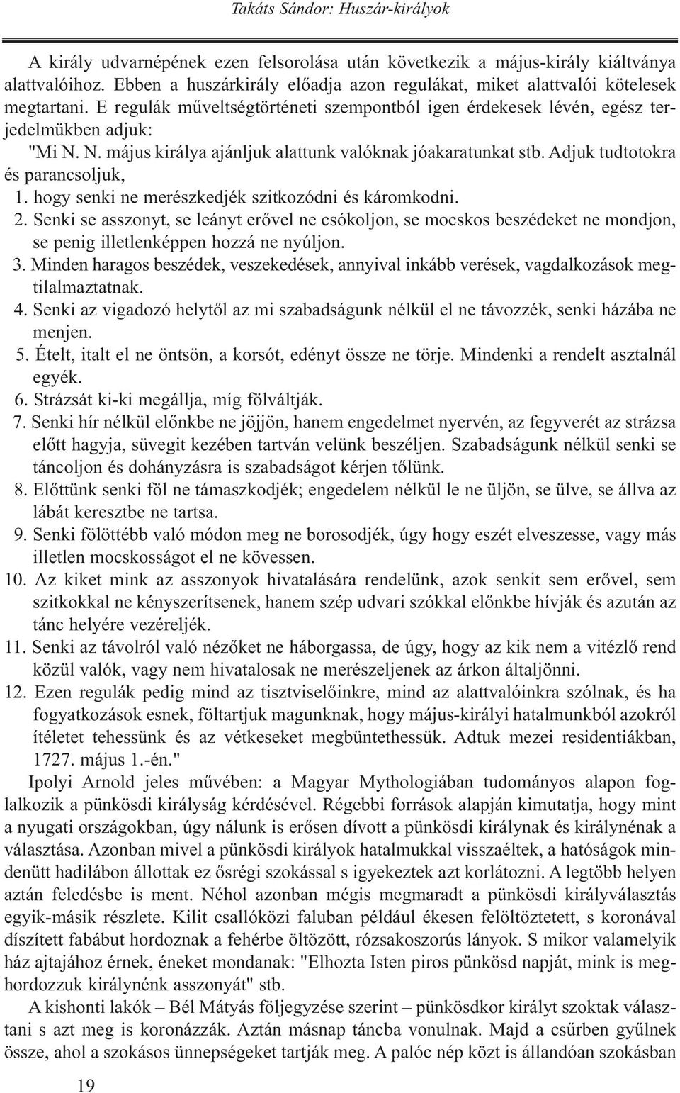 N. május királya ajánljuk alattunk valóknak jóakaratunkat stb. Adjuk tudtotokra és parancsoljuk, 1. hogy senki ne merészkedjék szitkozódni és káromkodni. 2.