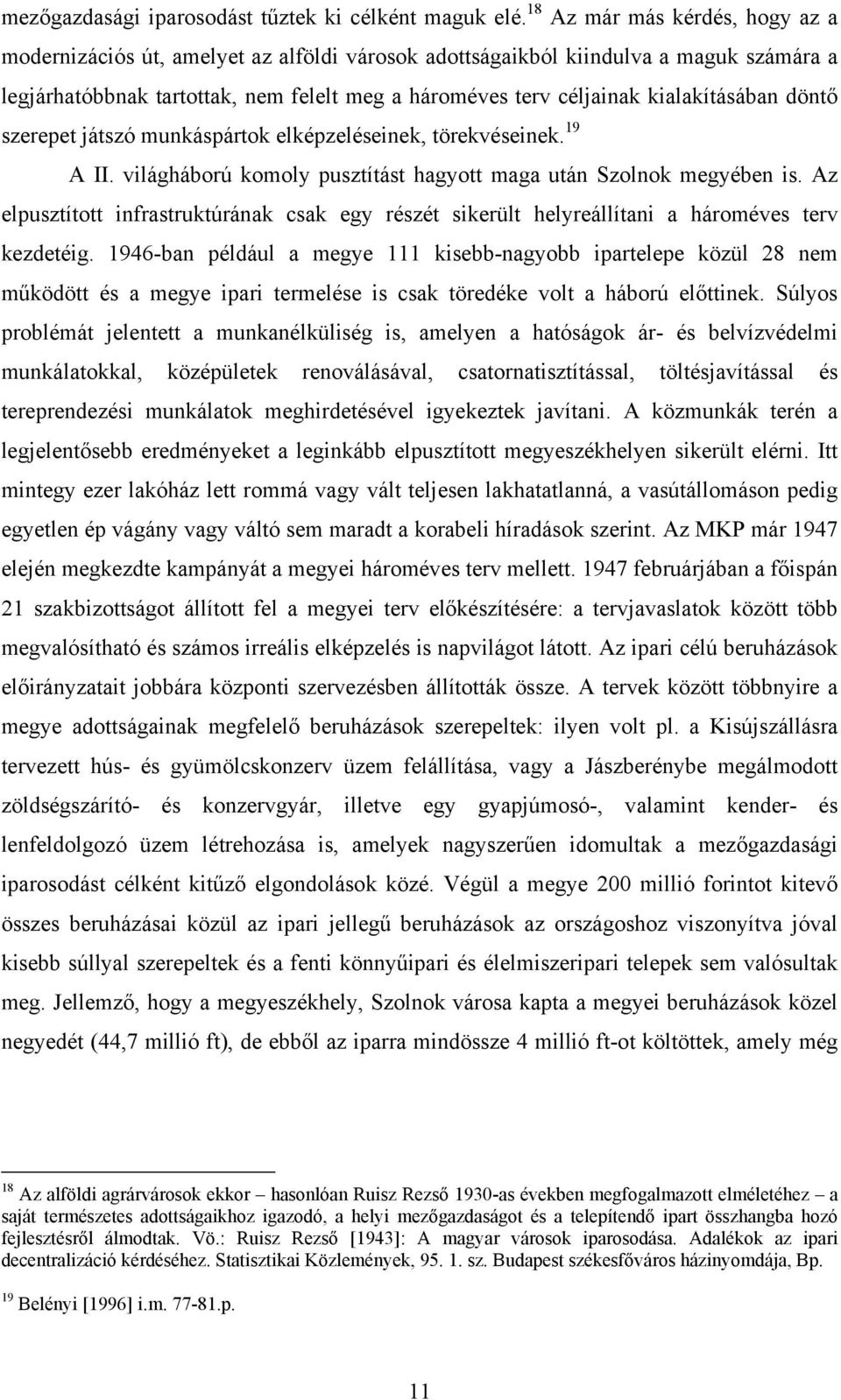 kialakításában döntő szerepet játszó munkáspártok elképzeléseinek, törekvéseinek. 19 A II. világháború komoly pusztítást hagyott maga után Szolnok megyében is.