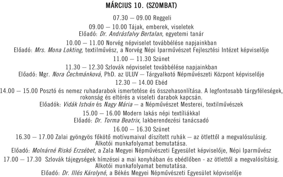 az ULUV Tárgyalkotó Népmûvészeti Központ képviselõje 12.30 14.00 Ebéd 14.00 15.00 Posztó és nemez ruhadarabok ismertetése és összehasonlítása.