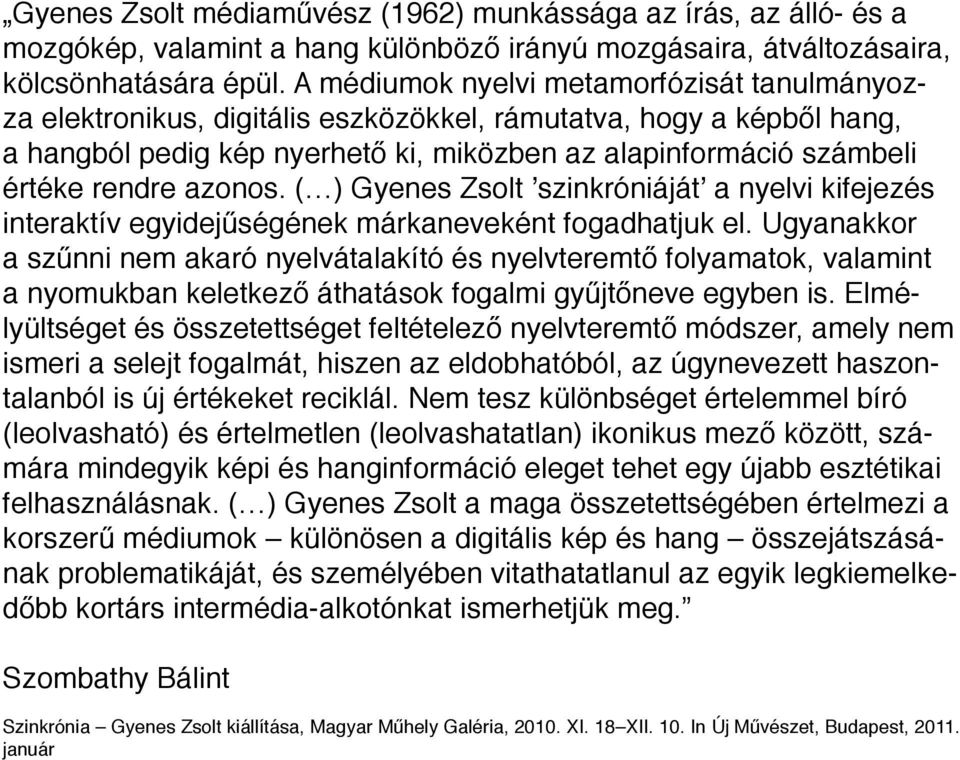 azonos. ( ) Gyenes Zsolt szinkróniáját a nyelvi kifejezés interaktív egyidejűségének márkaneveként fogadhatjuk el.