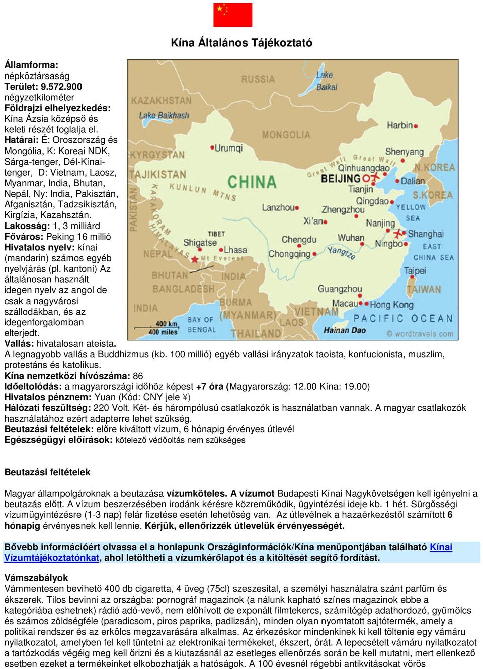 Kazahsztán. Lakosság: 1, 3 milliárd Főváros: Peking 16 millió Hivatalos nyelv: kínai (mandarin) számos egyéb nyelvjárás (pl.