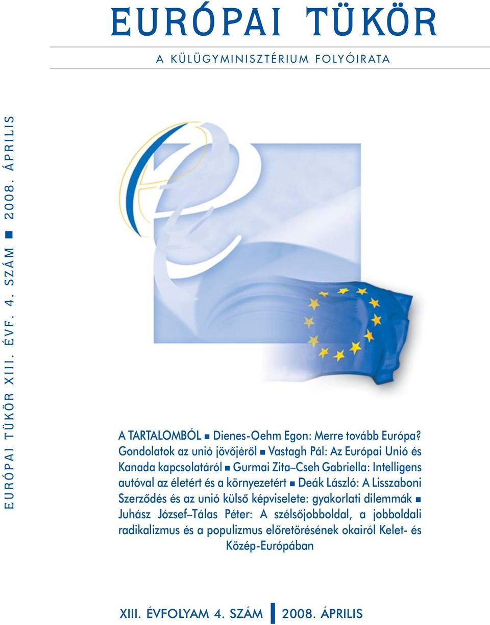 Gondolatok az unió jövõjérõl n Vastagh Pál: Az Európai Unió és Kanada kapcsolatáról n Gurmai Zita Cseh Gabriella: Intelligens autóval az életért