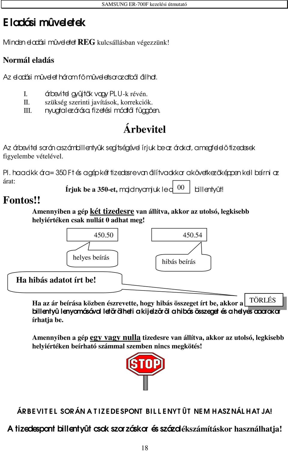 Árbevitel Az árbevitel során a sz ámbillentyûk segítségével írjuk be az árakat, a megfelelõ ti zedesek figyelembe vételével. Pl.