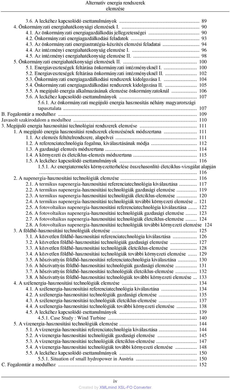 ... 96 4.5. Az intézményi energiahatékonyság elemzése II.... 98 5. Önkormányzati energiahatékonysági elemzések II.... 100 5.1. Energiaveszteségek feltárása önkormányzati intézményeknél I.... 100 5.2.