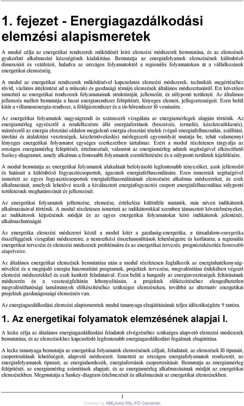 A modul az energetikai rendszerek működésével kapcsolatos elemzési módszerek, technikák megértéséhez rövid, vázlatos áttekintést ad a műszaki és gazdasági témájú elemzések általános módszertanáról.