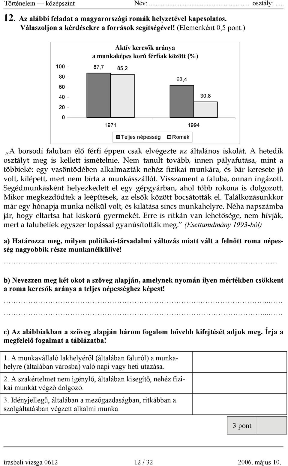 A hetedik osztályt meg is kellett ismételnie.