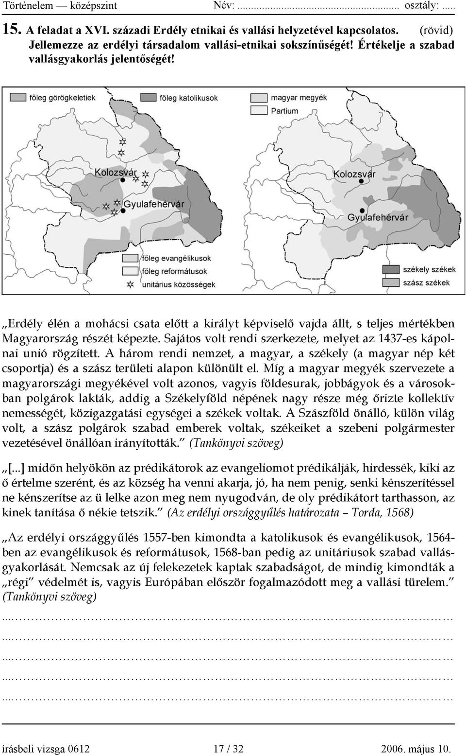 A három rendi nemzet, a magyar, a székely (a magyar nép két csoportja) és a szász területi alapon különült el.