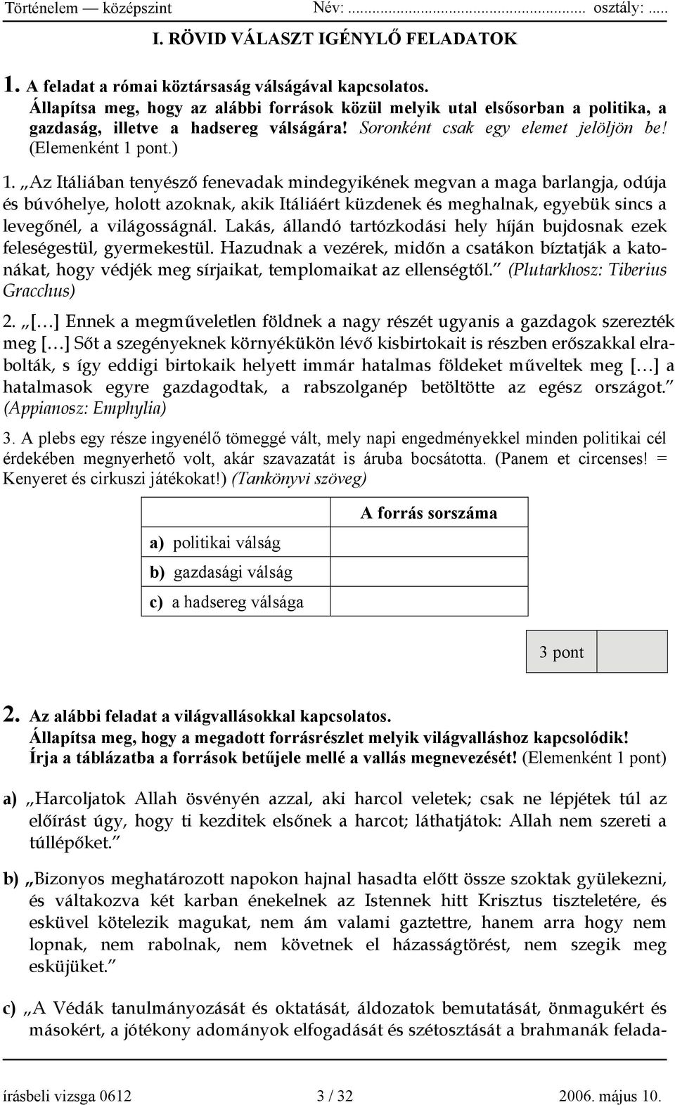 Az Itáliában tenyésző fenevadak mindegyikének megvan a maga barlangja, odúja és búvóhelye, holott azoknak, akik Itáliáért küzdenek és meghalnak, egyebük sincs a levegőnél, a világosságnál.