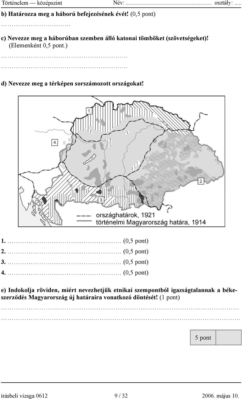 ) d) Nevezze meg a térképen sorszámozott országokat! 1. (0,5 pont) 2. (0,5 pont) 3. (0,5 pont) 4.