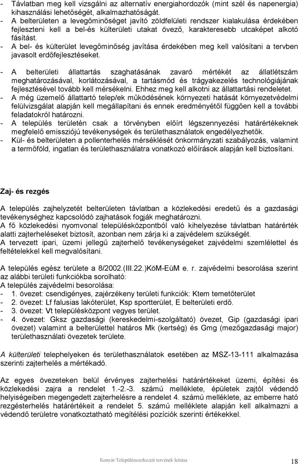 - A bel- és külterület levegőminőség javítása érdekében meg kell valósítani a tervben javasolt erdőfejlesztéseket.