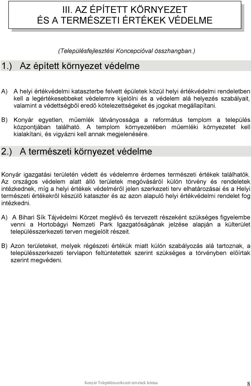 szabályait, valamint a védettségből eredő kötelezettségeket és jogokat megállapítani. B) Konyár egyetlen, műemlék látványossága a református templom a település központjában található.